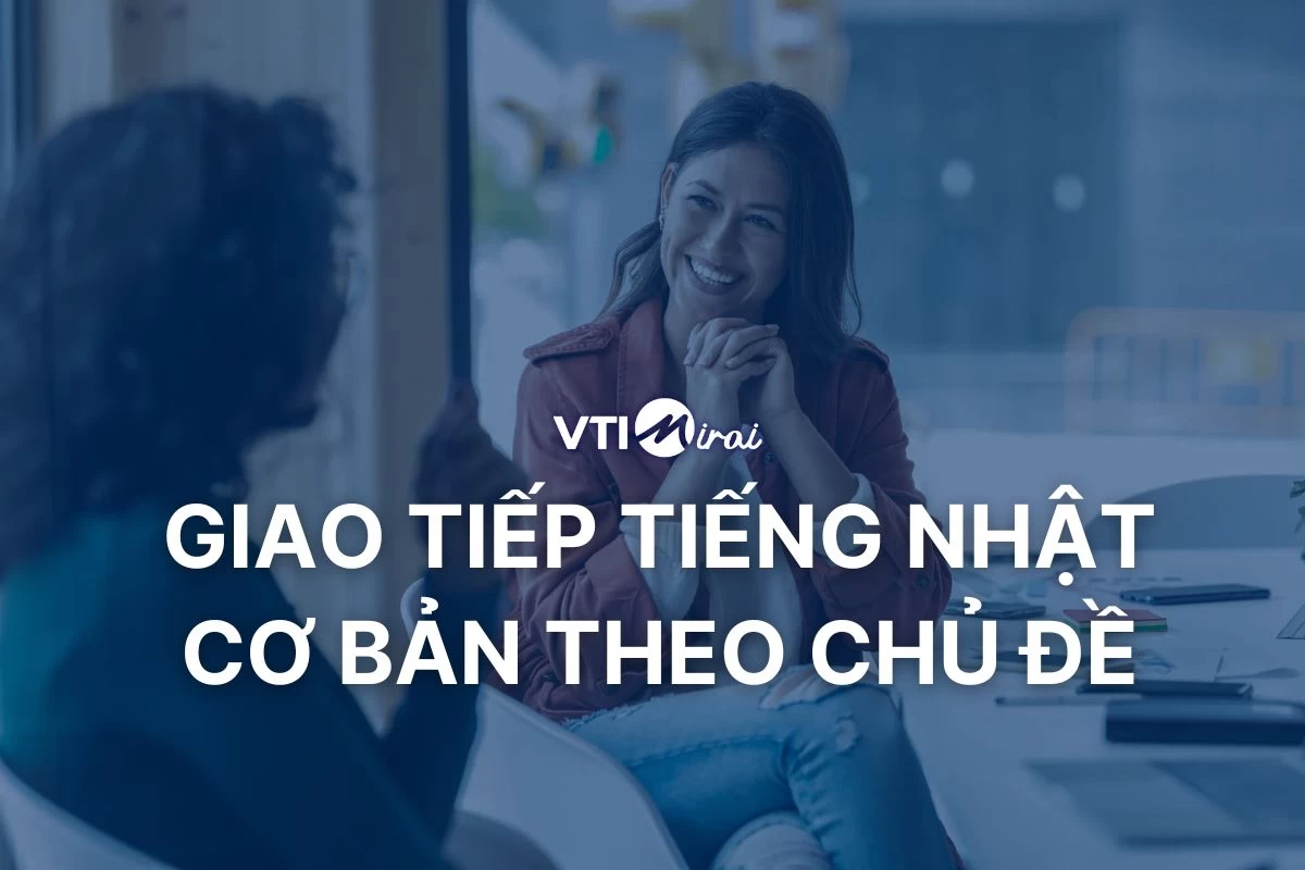 Học nhanh 200 mẫu câu giao tiếp tiếng Nhật cơ bản theo Chủ đề