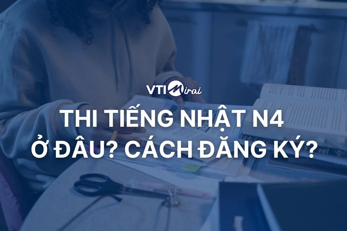 Thi tiếng Nhật N4 ở đâu? Cách đăng ký thi JLPT N4
