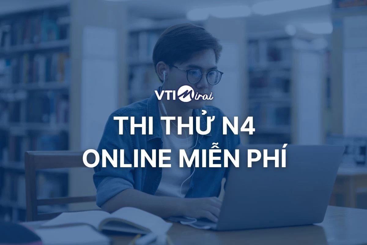 Làm đề thi thử N4 Online miễn phí - có chấm điểm, trả kết quả