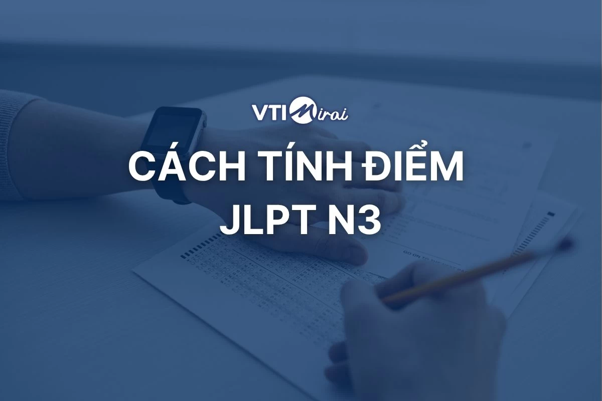 Chi tiết cách tính điểm JLPT N3 theo quy chuẩn mới nhất
