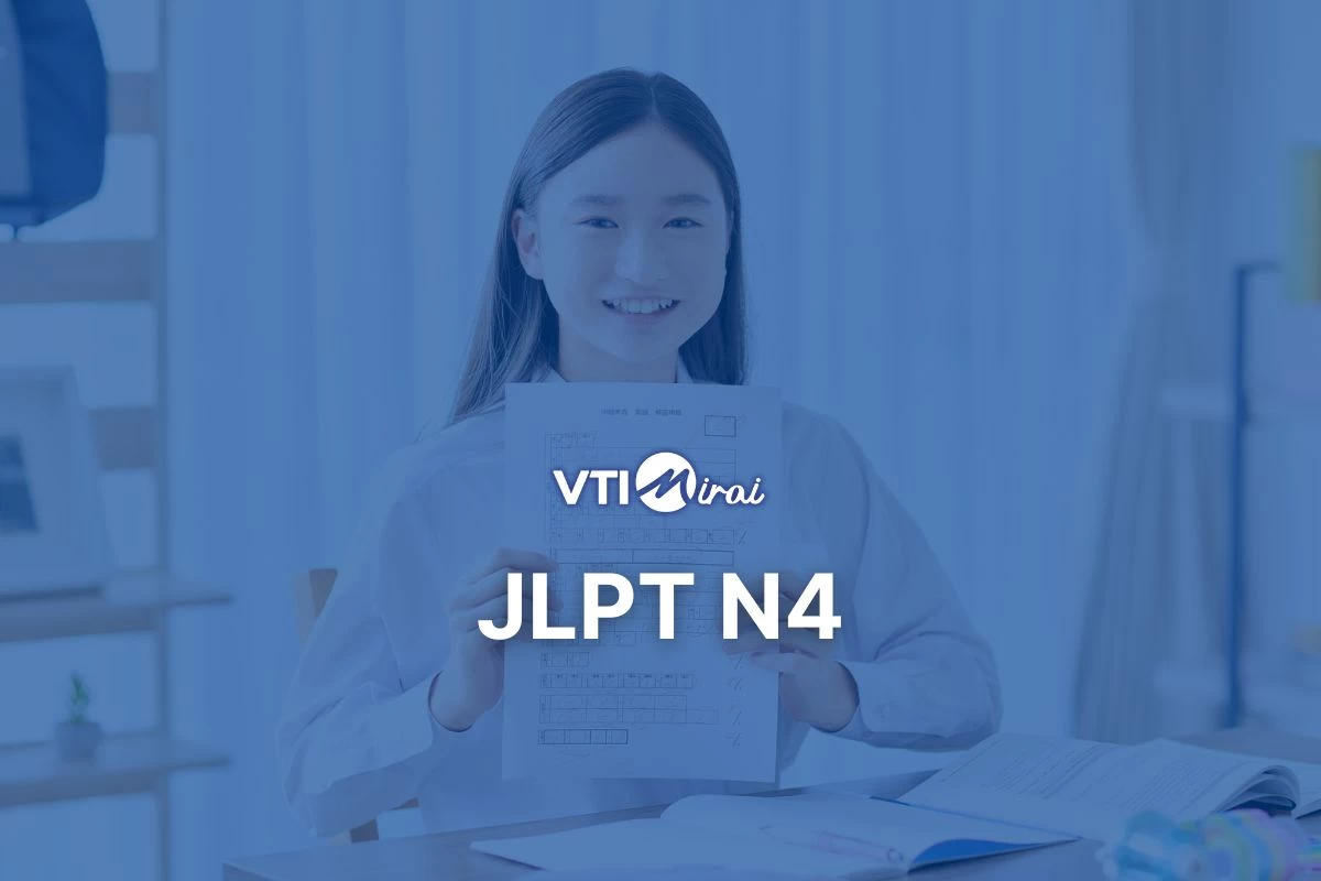 JLPT N4 là gì? Cấu trúc đề thi JLPT N4 & tổng hợp đề thi mẫu