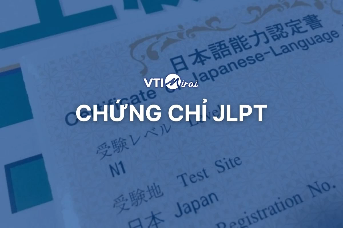 Chứng chỉ JLPT là gì? Hỏi đáp tất tần tật về chứng chỉ JLPT
