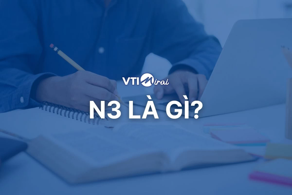JLPT N3 là gì? Yêu cầu để đạt tiếng Nhật N3 & cơ hội khi có N3