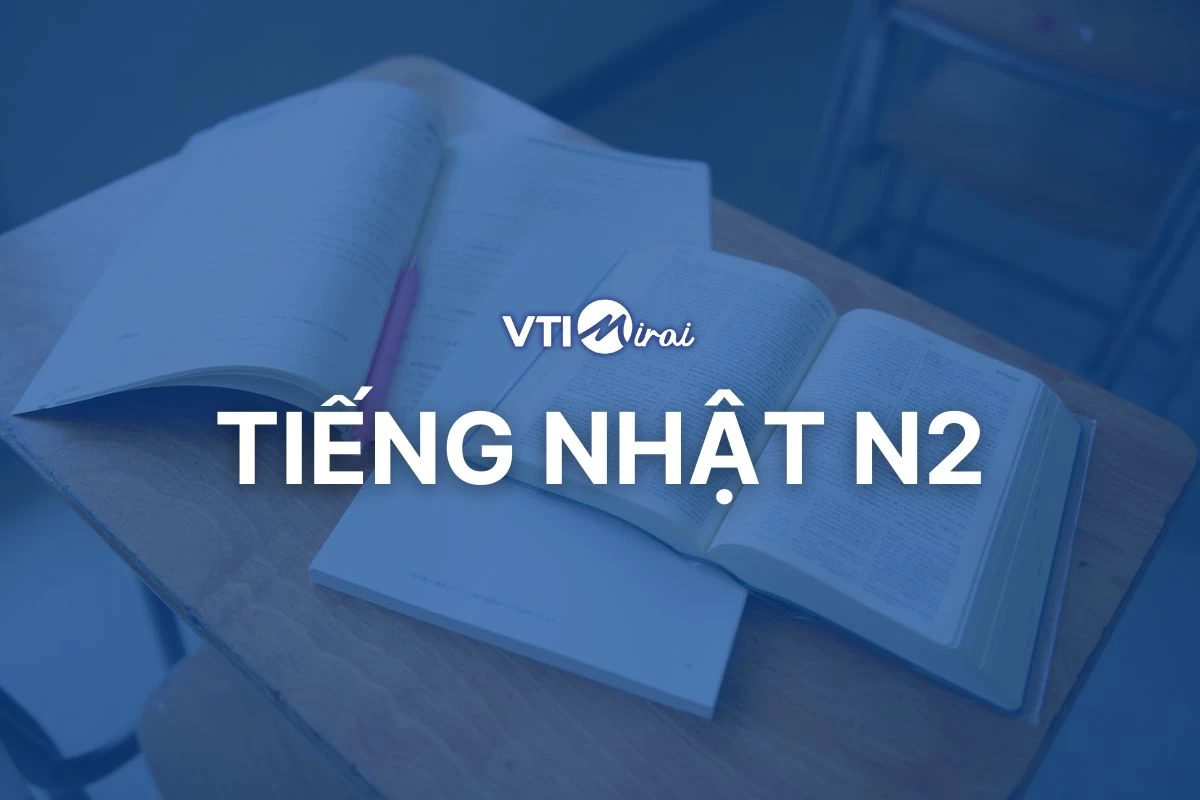 Tiếng Nhật N2 là gì? Tổng hợp những điều cần biết về cấp độ JLPT N2