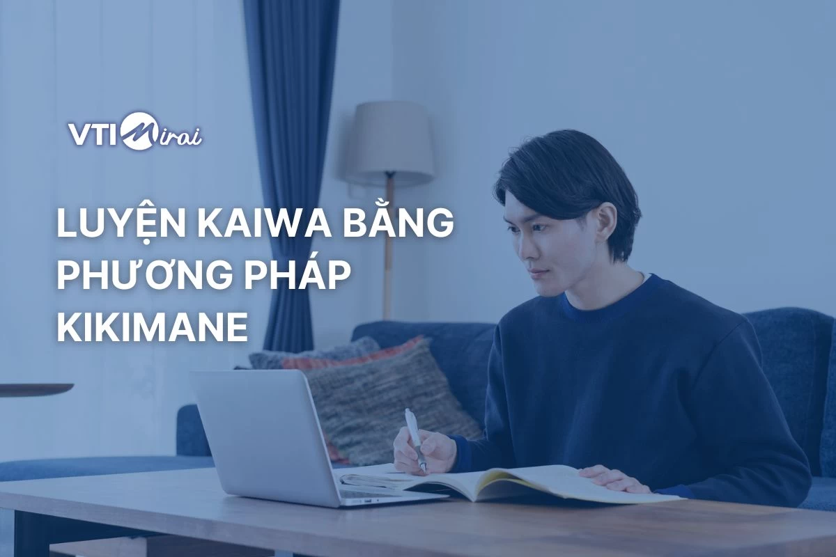 Cách luyện Kaiwa tiếng Nhật hiệu quả: Phương pháp Kikimane