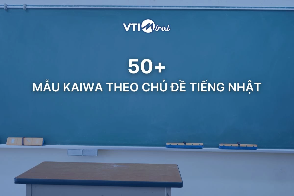 50+ mẫu Kaiwa theo chủ đề tiếng Nhật