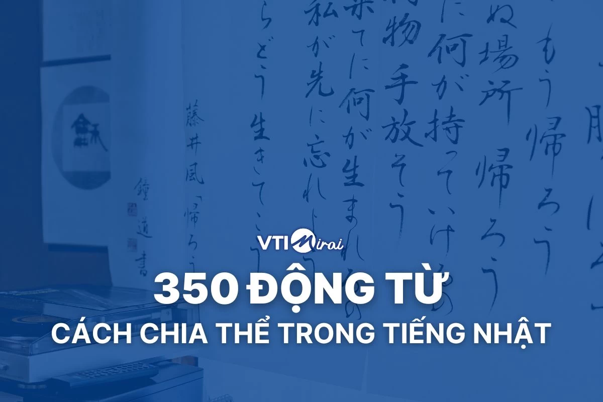 350 động từ tiếng Nhật thông dụng và cách chia thể từ A-Z